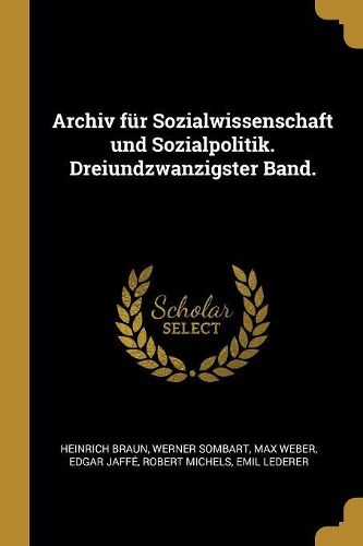 Cover image for Archiv fuer Sozialwissenschaft und Sozialpolitik. Dreiundzwanzigster Band.