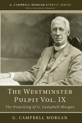 The Westminster Pulpit Vol. IX: The Preaching of G. Campbell Morgan