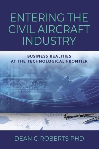 Cover image for Entering the Civil Aircraft Industry: Business Realities at the Technological Frontier