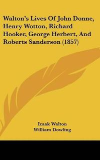 Cover image for Walton's Lives of John Donne, Henry Wotton, Richard Hooker, George Herbert, and Roberts Sanderson (1857)