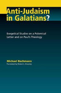 Cover image for Anti-Judaism in Galatians?: Exegetical Studies on a Polemical Letter and on Paul's Theology