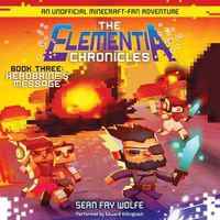 Cover image for The Elementia Chronicles #3: Herobrine's Message: An Unofficial Minecraft-Fan Adventure