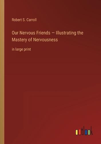 Cover image for Our Nervous Friends - Illustrating the Mastery of Nervousness