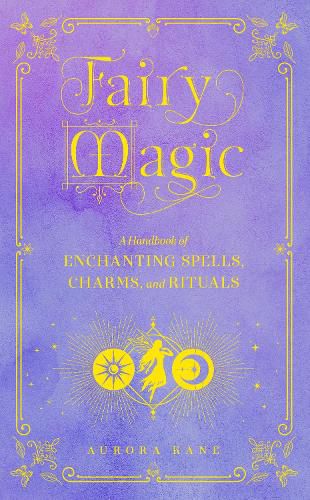 Cover image for Fairy Magic: A Handbook of Enchanting Spells, Charms, and Rituals