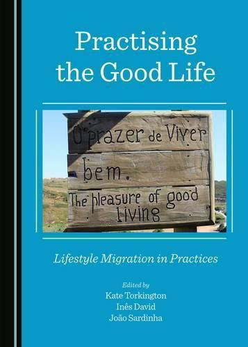 Cover image for Practising the Good Life: Lifestyle Migration in Practices