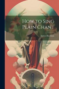 Cover image for How to Sing Plain Chant