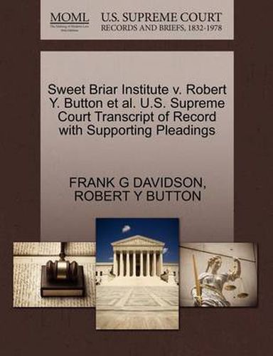 Cover image for Sweet Briar Institute V. Robert Y. Button et al. U.S. Supreme Court Transcript of Record with Supporting Pleadings