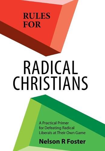 Cover image for Rules for Radical Christians: A Practical Primer for Defeating Radical Liberals at Their Own Game