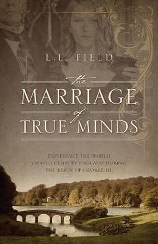 Cover image for The Marriage of True Minds: Experience the World of 18th Century England during the Reign of George III.