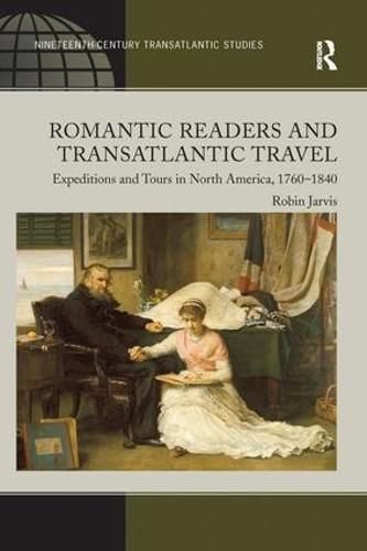 Cover image for Romantic Readers and Transatlantic Travel: Expeditions and Tours in North America, 1760-1840