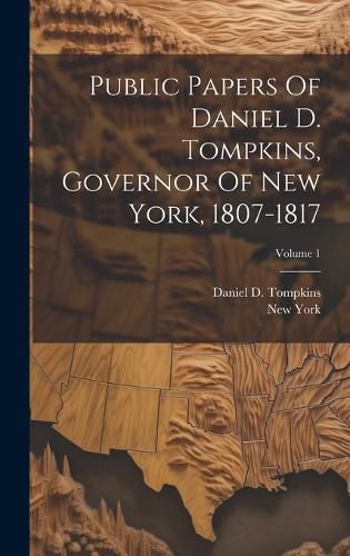 Cover image for Public Papers Of Daniel D. Tompkins, Governor Of New York, 1807-1817; Volume 1