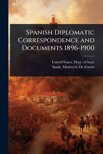 Cover image for Spanish Diplomatic Correspondence and Documents 1896-1900