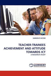 Cover image for Teacher-Trainees Achievement and Attitude Towards Ict