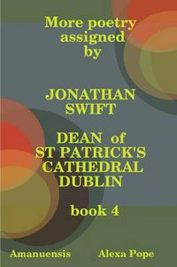 Cover image for More poetry assigned by Jonathan Swift. Book 4