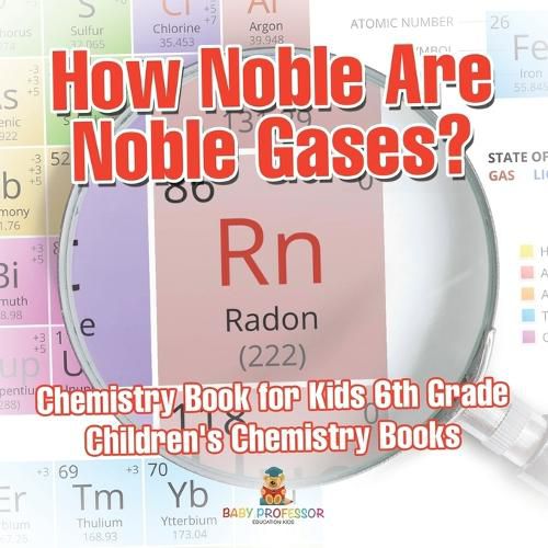 Cover image for How Noble Are Noble Gases? Chemistry Book for Kids 6th Grade Children's Chemistry Books
