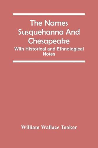 The Names Susquehanna And Chesapeake; With Historical And Ethnological Notes