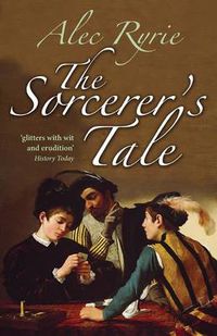 Cover image for The Sorcerer's Tale: Faith and Fraud in Tudor England