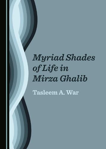 Cover image for Myriad Shades of Life in Mirza Ghalib