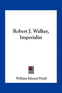 Cover image for Robert J. Walker, Imperialist