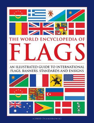 Cover image for Flags, The World Encyclopedia of: An illustrated guide to international flags, banners, standards and ensigns