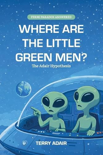 Cover image for Where Are The Little Green Men?, The Adair Hypothesis