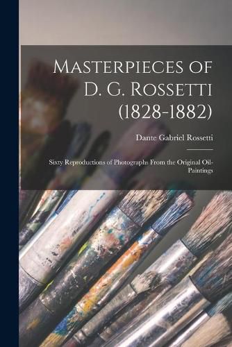 Cover image for Masterpieces of D. G. Rossetti (1828-1882): Sixty Reproductions of Photographs From the Original Oil-paintings