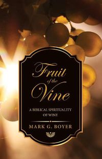 Cover image for Fruit of the Vine: A Biblical Spirituality of Wine