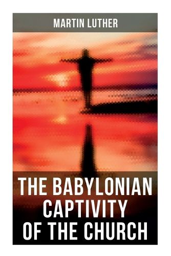 Cover image for The Babylonian Captivity of the Church