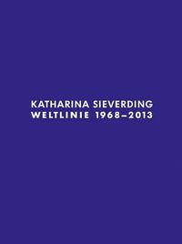 Cover image for Katharina Sieverding: Weltline 1968  -  2013