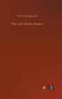 Cover image for The Life of John Ruskin