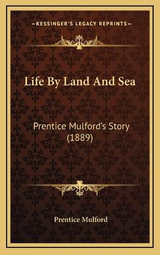 Cover image for Life by Land and Sea: Prentice Mulford's Story (1889)