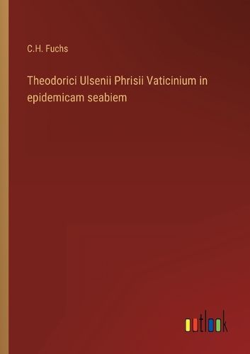 Cover image for Theodorici Ulsenii Phrisii Vaticinium in epidemicam seabiem