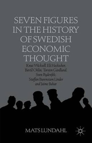Cover image for Seven Figures in the History of Swedish Economic Thought: Knut Wicksell, Eli Heckscher, Bertil Ohlin, Torsten Gardlund, Sven Rydenfelt, Staffan Burenstam Linder and Jaime Behar