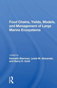 Cover image for Food Chains, Yields, Models, and Management of Large Marine Ecosystems