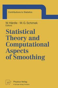 Cover image for Statistical Theory and Computational Aspects of Smoothing: Proceedings of the COMPSTAT '94 Satellite Meeting held in Semmering, Austria, 27-28 August 1994