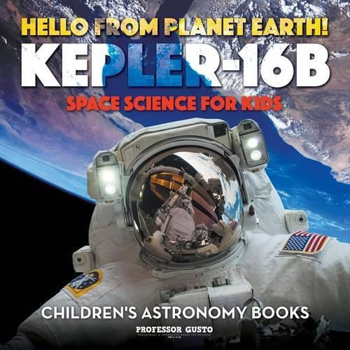 Cover image for Hello from Planet Earth! Kepler-16b - Space Science for Kids - Children's Astronomy Books