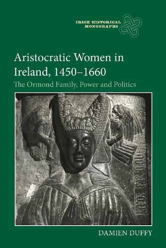 Cover image for Aristocratic Women in Ireland, 1450-1660: The Ormond Family, Power and Politics