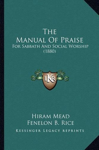 Cover image for The Manual of Praise: For Sabbath and Social Worship (1880)