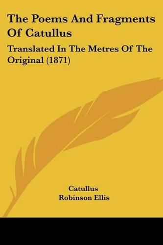 The Poems and Fragments of Catullus: Translated in the Metres of the Original (1871)