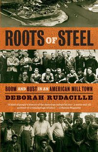 Cover image for Roots of Steel: Boom and Bust in an American Mill Town