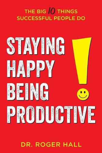 Cover image for Staying Happy, Being Productive: The Big 10 Things Successful People Do