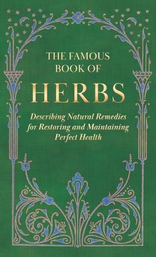 Cover image for The Famous Book of Herbs;Describing Natural Remedies for Restoring and Maintaining Perfect Health