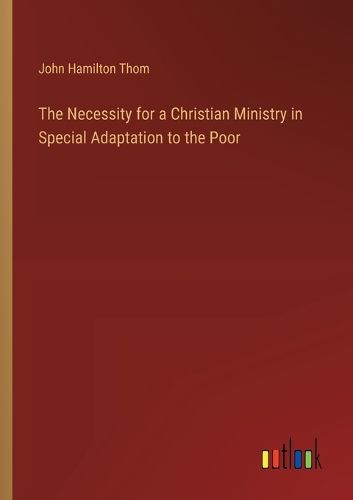 Cover image for The Necessity for a Christian Ministry in Special Adaptation to the Poor