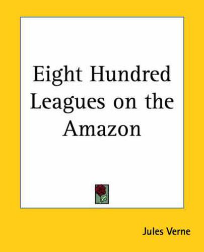 Cover image for Eight Hundred Leagues on the Amazon