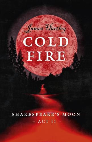 Cover image for Cold Fire - Shakespeare"s Moon, Act II