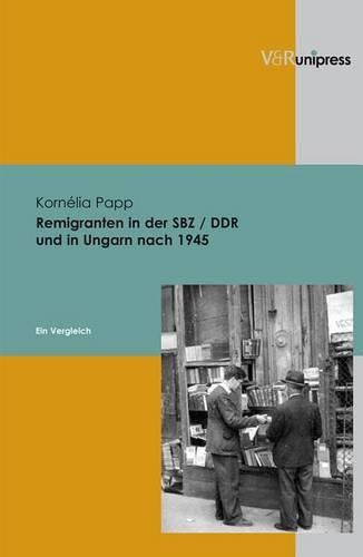 Cover image for Remigranten in der SBZ / DDR und in Ungarn nach 1945: Ein Vergleich