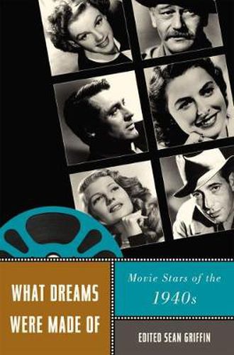 Cover image for What Dreams Were Made Of: Movie Stars of the 1940s