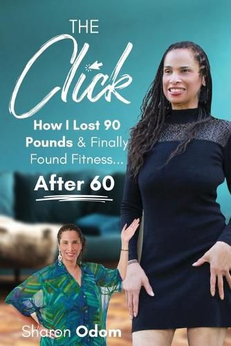 Cover image for The Click: How I Lost 90 Pounds & Finally Found Fitness ... After 60