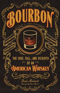 Cover image for Bourbon: The Rise, Fall, and Rebirth of an American Whiskey