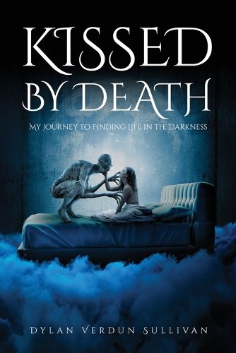 Cover image for Kissed by Death my journey to finding life in the darkness